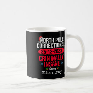 North Pole Correctional Criminally Insane Gone Elf Coffee Mug