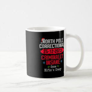 North Pole Correctional Criminally Insane Gone Elf Coffee Mug