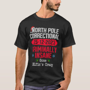 North Pole Correctional Criminally Insane Gone Elf T-Shirt