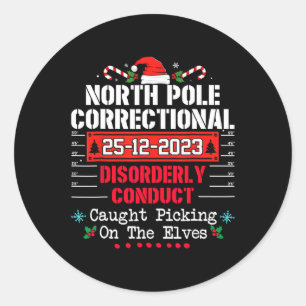 North Pole Correctional Disorderly Conduct Caught  Classic Round Sticker