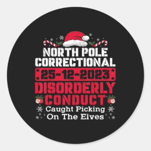 North Pole Correctional Disorderly Conduct Caught  Classic Round Sticker