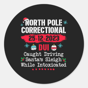 North Pole Correctional Dui caught driving Santa's Classic Round Sticker