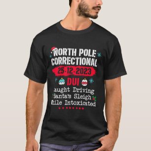 North Pole Correctional Dui caught driving Santa's T-Shirt