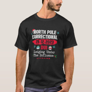 North Pole Correctional Dui Sleiging Under The Inf T-Shirt