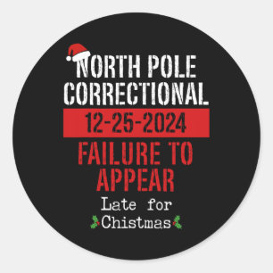 North Pole Correctional Failure To Appear Late Chr Classic Round Sticker