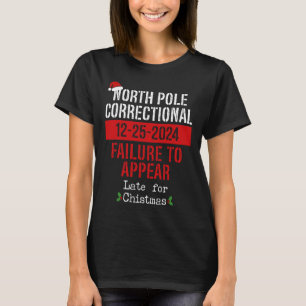 North Pole Correctional Failure To Appear Late Chr T-Shirt