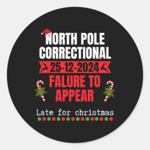 North Pole Correctional Failure To Appear Late For Classic Round Sticker