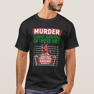 North Pole Correctional Gnome Caught sleighing on  T-Shirt