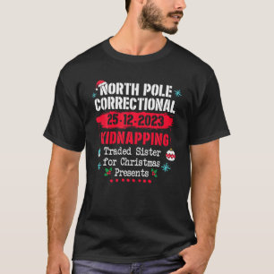 North Pole Correctional Kidnapping Traded Sister C T-Shirt