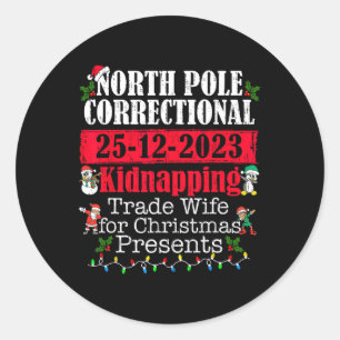 North Pole Correctional Kidnapping Traded Wife For Classic Round Sticker