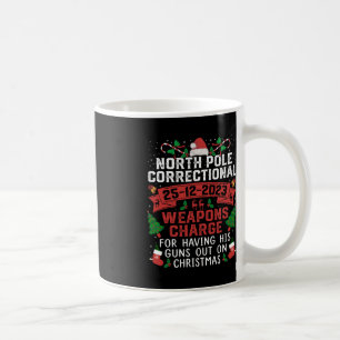North Pole Correctional Weaponds Charge His Guns O Coffee Mug