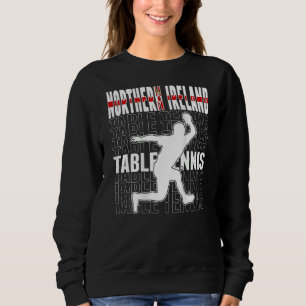 Northern Ireland Table Tennis Fans Northern Irish Sweatshirt