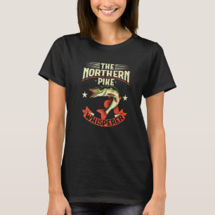 Northern Pike Fish Pike Whisperer Funny Novelty Fi T-Shirt