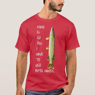 Northern Pike Fishing  mine is so big  T-Shirt
