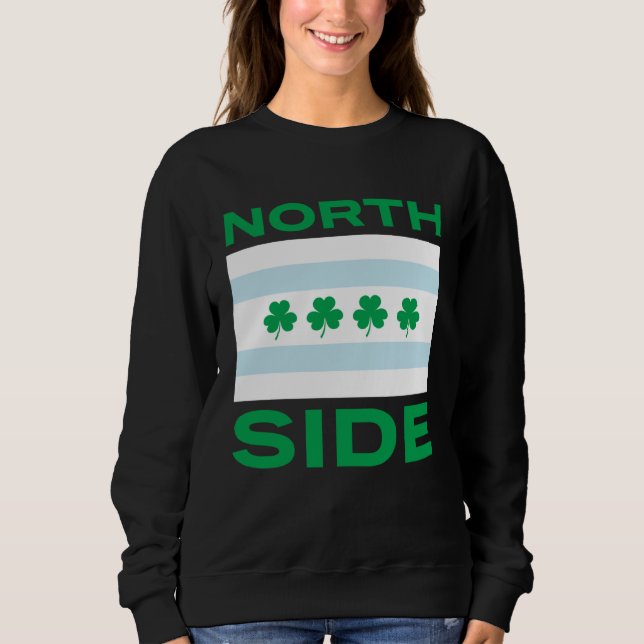 Northside Irish Chicago St Patrick s Day Green Tex Sweatshirt (Front)