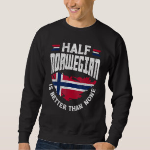 Norway Flag Half Norwegian is Better Than None Fun Sweatshirt