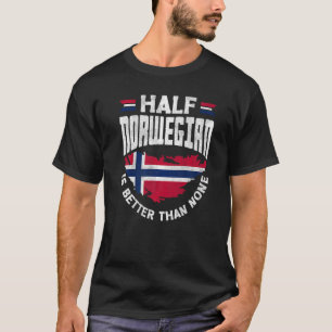 Norway Flag Half Norwegian is Better Than None Fun T-Shirt