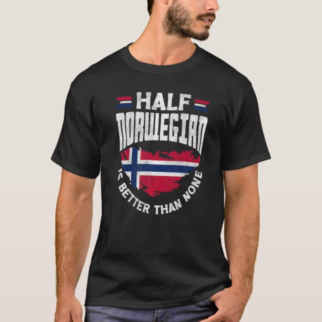 Norway Flag Half Norwegian is Better Than None Fun T-Shirt (Front)