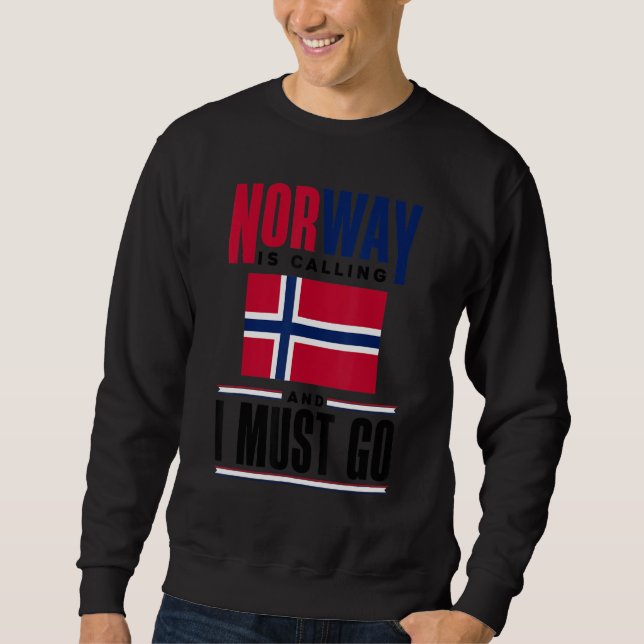 Norway Is Calling And I Must Go Norway Norwegian N Sweatshirt (Front)