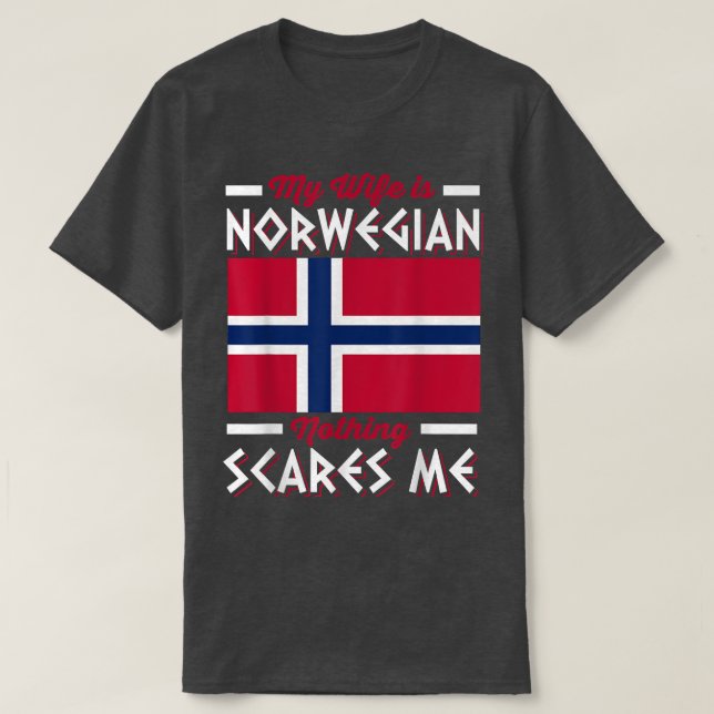 Norway RootsMy Wife Is Norwegian Nothing Scares Me T-Shirt (Design Front)