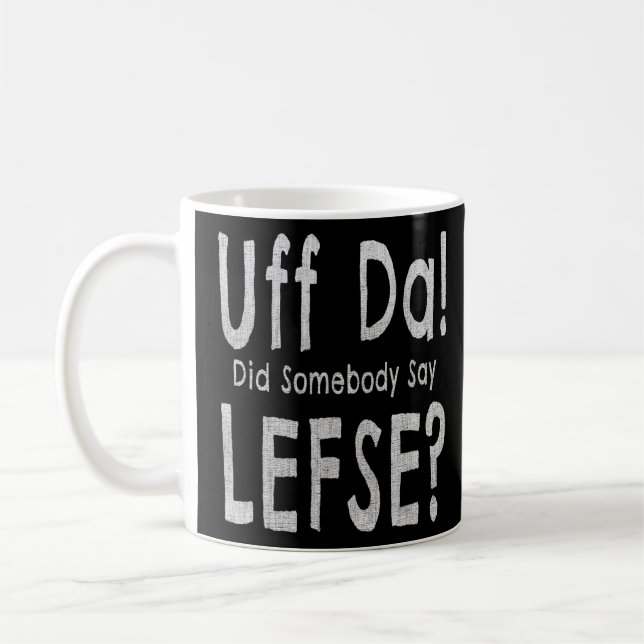 Norwegian Themed Uff Da Did Somebody Say Lefse  Coffee Mug (Left)