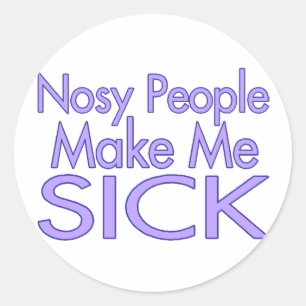 Nosy People Make Me Sick Classic Round Sticker