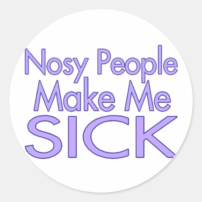 Nosy People Make Me Sick Classic Round Sticker (Front)