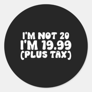 Not 20 1999 Plus Tax Funny 20th Birthday Quote Classic Round Sticker