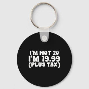 Not 20 1999 Plus Tax Funny 20th Birthday Quote Key Ring
