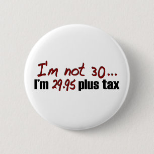 Not 30 $29.95 Plus Tax 6 Cm Round Badge