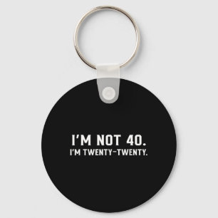 Not 40 Twenty Twenty Funny Birthday Quote Humour Key Ring