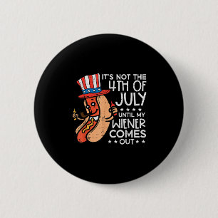 Not 4th July Until My Wiener Come Out Funny Hotdog 6 Cm Round Badge