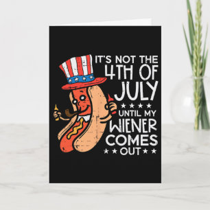 Not 4th July Until My Wiener Come Out Funny Hotdog Card