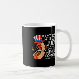 Not 4th July Until My Wiener Come Out Funny Hotdog Coffee Mug