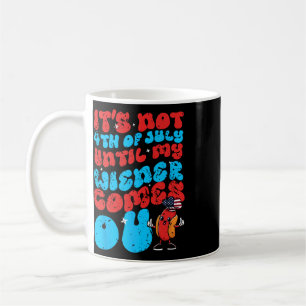 Not 4th July Until My Wiener Come Out Funny Hotdog Coffee Mug
