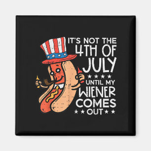 Not 4th July Until My Wiener Come Out Funny Hotdog Magnet