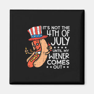 Not 4th July Until My Wiener Come Out Funny Hotdog Magnet