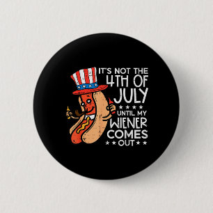 Not 4th July Until Wiener Come Out Funny Hotdog 6 Cm Round Badge