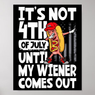 Not 4th Of July Until My Weiner Come Out Dabbing H Poster