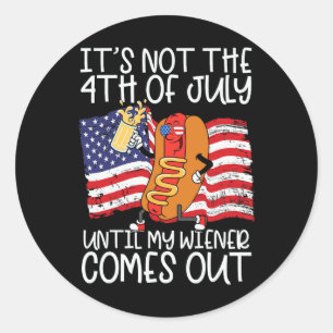 Not 4th Of July Until My Weiner Comes Out - Funny Classic Round Sticker
