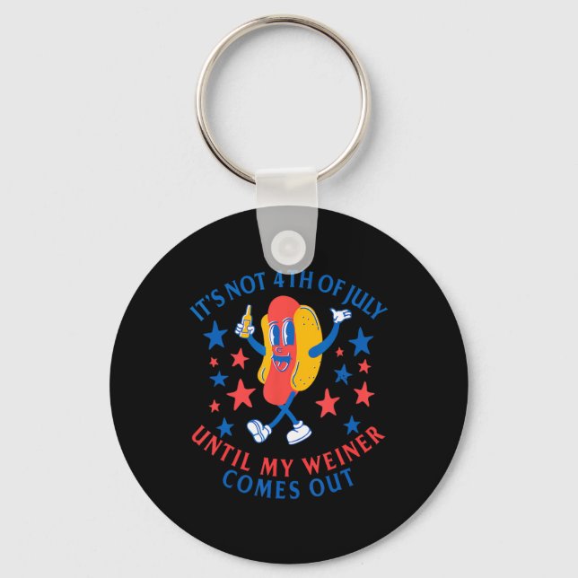 Not 4th Of July Until My Weiner Comes Out Funny Ho Key Ring (Front)