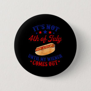 Not 4th Of July Until My Wiener Comes Out  6 Cm Round Badge