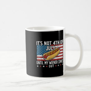 Not 4th Of July Until My Wiener Comes Out American Coffee Mug