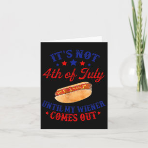Not 4th Of July Until My Wiener Comes Out  Card