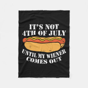Not 4th Of July Until My Wiener Comes Out Sausage  Fleece Blanket