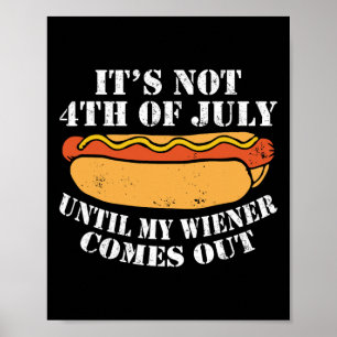 Not 4th Of July Until My Wiener Comes Out Sausage  Poster