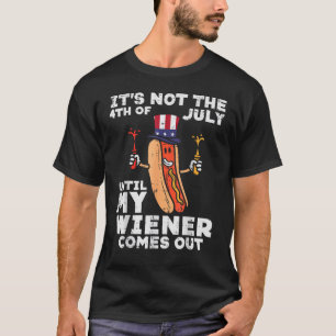 Not 4th Of July Until Wiener Comes Out Hotdog Pat T-Shirt