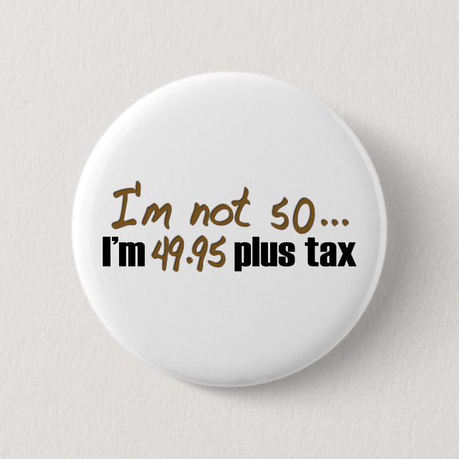 Not 50 $49.95 Plus Tax 6 Cm Round Badge (Front)