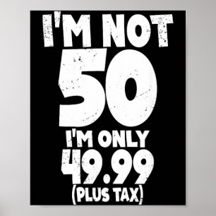 Not 50 Only 4999 Plus Tax 50th Years Old Quote Poster