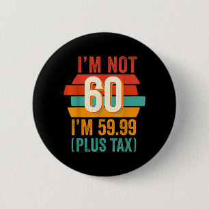 Not 60 5999 Plus Tax Birthday Shirt For Men Women 6 Cm Round Badge